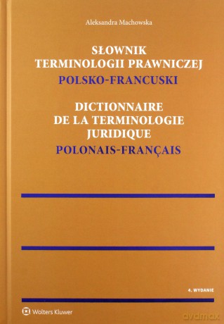 Słownik terminologii prawniczej polsko-francuski - Aleksandra Machowska [KSIĄŻKA]