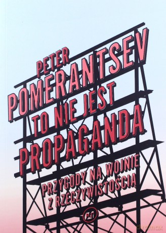 To nie jest propaganda - Peter Pomerantsev [KSIĄŻKA]