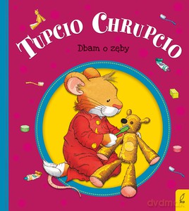 Tupcio Chrupcio. Dbam o zęby - Eliza Piotrowska [KSIĄŻKA]