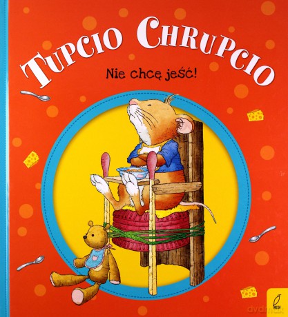 Tupcio Chrupcio. Nie chcę jeść! - Eliza Piotrowska [KSIĄŻKA]