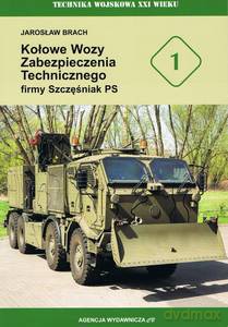 TW XXI 1. Kołowe Wozy Zabezpieczenia Technicznego firmy Szczęśniak PS - Jarosław Brach [KSIĄŻKA]