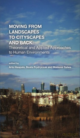 Moving from Landscapes to Cityscapes and Back: Theoretical and Applied Approaches to Human Environment - Ryszard Engelking [KSIĄŻKA]
