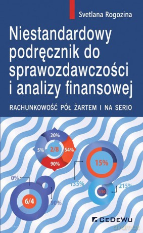 Niestandardowy podręcznik do sprawozdawczości i analizy finansowej. - Rogozina Svetlana [KSIĄŻKA]