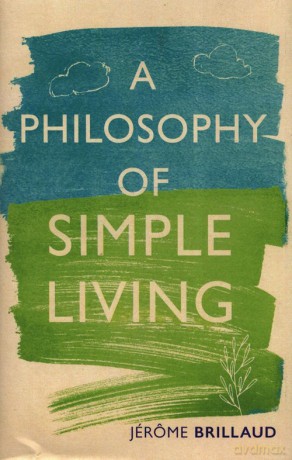 Philosophy of Simple Living - Jerome Brillaud [KSIĄŻKA]
