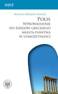 POLIS Wprowadzenie do dziejów greckiego miasta-państwa w starożytności - Mogens Herman Hansen [KSIĄŻKA]