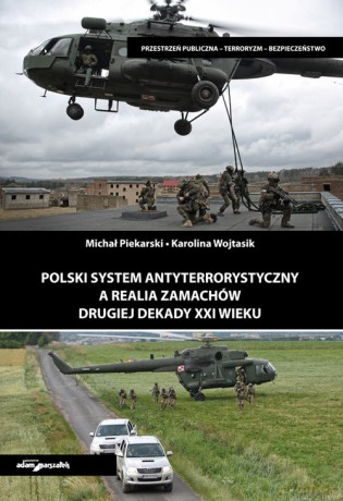 Polski system antyterrorystyczny a realia zamachów drugiej dekady XXI wieku - Michał Piekarski, Karolina Wojtasik [KSIĄŻKA]