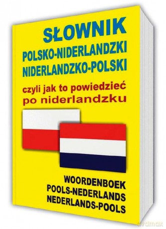 Słownik polsko-niderlandzki niderlandzko-polski czyli jak to powiedzieć po niderlandzku [KSIĄŻKA]