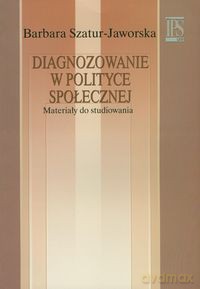 Diagnozowanie w polityce społecznej - Barbara Szatur-Jaworska [KSIĄŻKA]