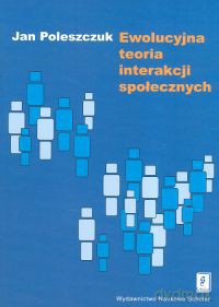 Ewolucyjna teoria interakcji społecznych - Jan Poleszczuk [KSIĄŻKA]