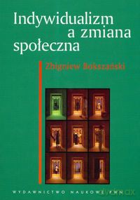 Indywidualizm a zmiana społeczna - Zbigniew Bokszański [KSIĄŻKA]