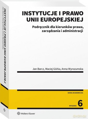 Instytucje i prawo Unii Europejskiej - Jan Barcz, Maciej Górka [KSIĄŻKA]