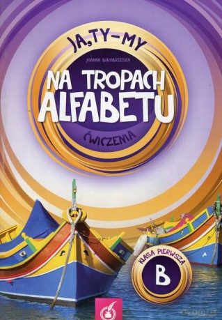 Ja Ty My 1 Na tropach alfebetu Ćwiczenia B - Joanna Białobrzeska [KSIĄŻKA]