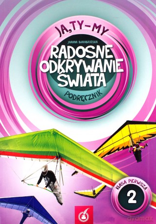 Ja Ty My 1 Radosne odkrywanie świata Podręcznik Część 2 - Joanna Białobrzeska [KSIĄŻKA]