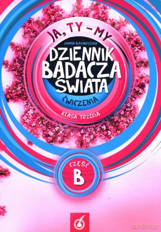 Ja Ty My 3 Ćwiczenia Dziennik badacza świata Część B - Joanna Białobrzeska [KSIĄŻKA]