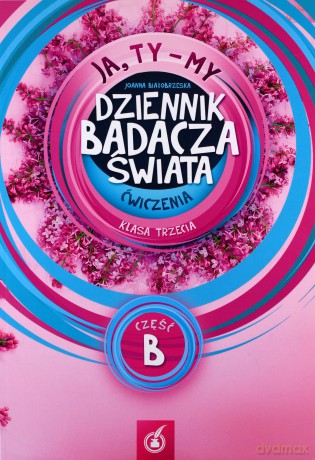 Ja Ty My 3 Ćwiczenia Dziennik badacza świata Część B - Joanna Białobrzeska [KSIĄŻKA]