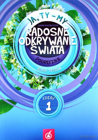Ja Ty My 3 Radosne odkrywanie świata Podręcznik Część 1 - Joanna Białobrzeska [KSIĄŻKA]