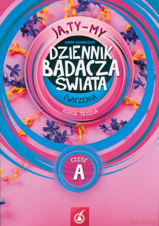 Ja,Ty-My Dziennik badacza świata Ćwiczenia Część A - Joanna Białobrzeska [KSIĄŻKA]