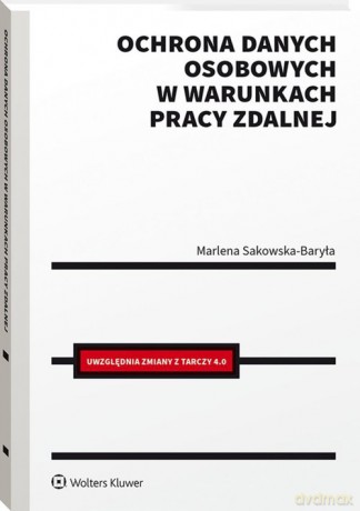 Ochrona danych osobowych w warunkach pracy zdalnej - Marlena Sakowska-Baryła [KSIĄŻKA]