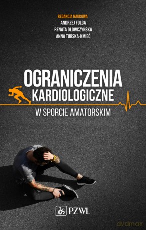 Ograniczenia kardiologiczne w sporcie amatorskim - Andrzej Folga, Renata Główczyńska [KSIĄŻKA]