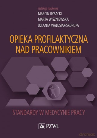 Opieka profilaktyczna nad pracownikiem - Marcin Rybacki, Marta Wiszniewska [KSIĄŻKA]