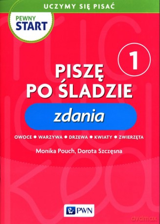 Pewny start Uczymy się pisać Piszę po śladzie 1 Zdania - Monika Pouch, Dorota Szczęsna [KSIĄŻKA]