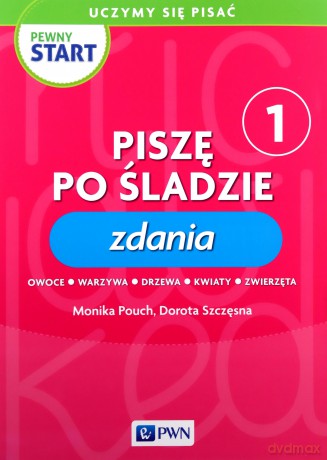 Pewny start Uczymy się pisać Piszę po śladzie 1 Zdania - Monika Pouch, Dorota Szczęsna [KSIĄŻKA]