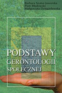 Podstawy gerontologii społecznej - Barbara Szatur-Jaworska, Piotr Błędowski [KSIĄŻKA]