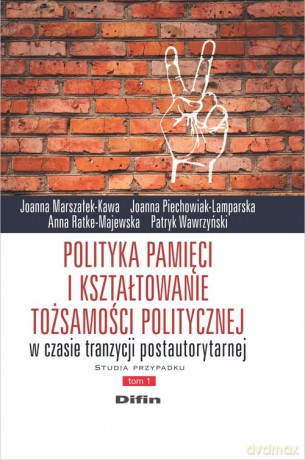 Polityka pamięci i kształtowanie tożsamości politycznej w czasie tranzycji postautorytarnej. Studia - Joanna Marszałek-Kawa, Joanna Piechowiak-Lamparska [KSIĄŻKA]
