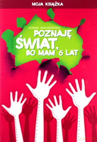 Poznaję świat bo mam 6 lat Moja książka - Joanna Białobrzeska [KSIĄŻKA]