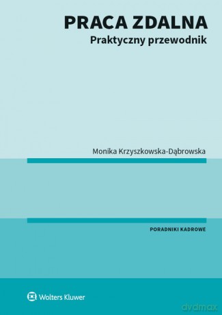 Praca zdalna Praktyczny przewodnik - Monika Krzyszkowska-Dąbrowska [KSIĄŻKA]
