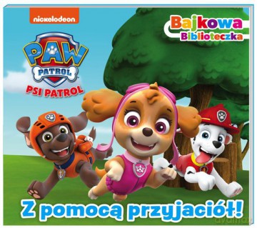 Psi Patrol Bajkowa biblioteczka Z pomocą przyjaciół! [KSIĄŻKA]