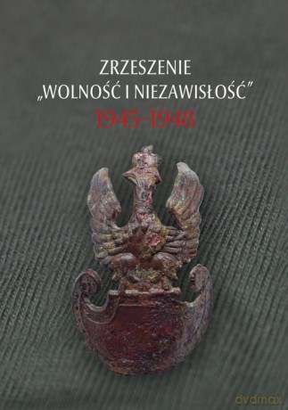 Zrzeszenie "Wolność i Niezawisłość" 1945-1948 [KSIĄŻKA]