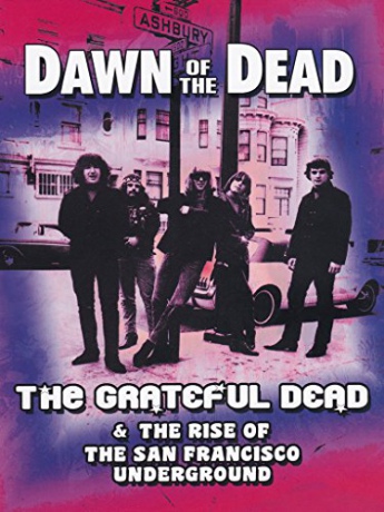 Grateful Dead: Dawn Of The Dead - The Grateful Dead & The Rise Of The San Francisco Underground [DVD]