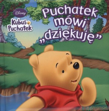 Kubuś Puchatek Puchatek Mówi Dziękuję (twarda) [KSIĄŻKA]