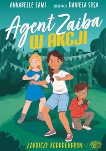 Agent Zaiba w akcji Zabójczy rododendron. - Annabelle Sami [KSIĄŻKA]