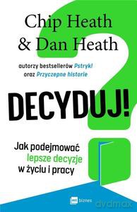 Decyduj! - Chip Heath, Dan Heath [KSIĄŻKA]