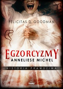 Egzorcyzmy Anneliese Michel. Historia prawdziwa - D. Goodman Felicitas [KSIĄŻKA]