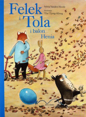 Felek i Tola i balon Henia - Sylvia VandenHeede [KSIĄŻKA]