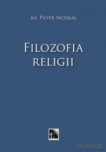 Filozofia religii - Piotr Moskal ks. [KSIĄŻKA]