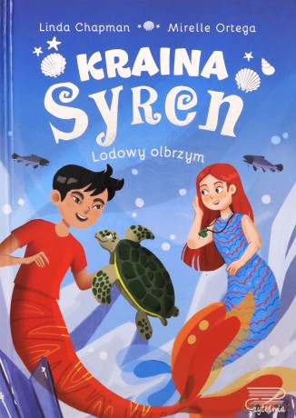 Kraina syren Lodowiec olbrzym - Linda Chapman, Mirelle Ortega [KSIĄŻKA]