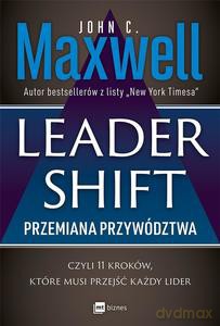 Leadershift. Przemiana przywództwa, czyli 11 kroków, które musi przejść każdy lider - C. Maxwell John [KSIĄŻKA]