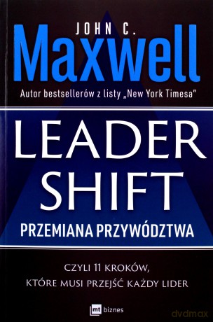 Leadershift. Przemiana przywództwa, czyli 11 kroków, które musi przejść każdy lider - C. Maxwell John [KSIĄŻKA]