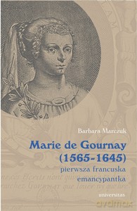 Marie de Gournay (1565-1645): pierwsza francuska emancypantka - Barbara Marczuk-Szwed [KSIĄŻKA]