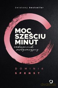 Moc sześciu minut. Codziennik motywacyjny - Spenst Dominik [KSIĄŻKA]