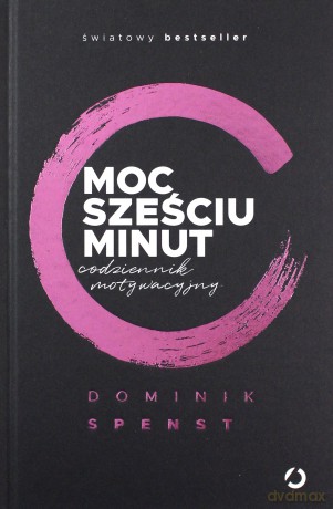 Moc sześciu minut. Codziennik motywacyjny - Spenst Dominik [KSIĄŻKA]