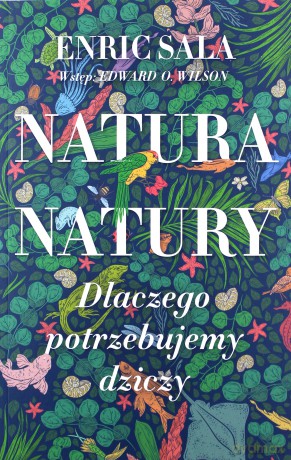 Natura natury. Dlaczego potrzebujemy dziczy - Enric Sala [KSIĄŻKA]