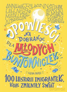 Opowieści na dobranoc dla młodych buntowniczek. 100 historii imigrantek, które zmieniły świat - Elena Favilli [KSIĄŻKA]