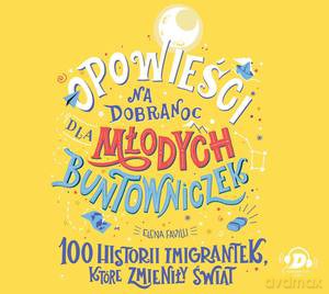 Opowieści na dobranoc dla młodych buntowniczek. 100 historii imigrantek, które zmieniły świat - audiobook - Elena Favilli [AUDIOBOOK]