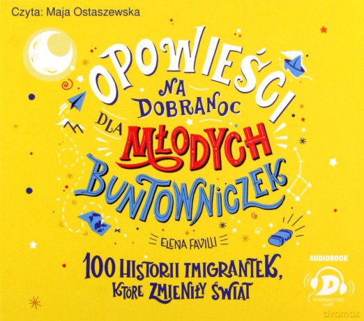 Opowieści na dobranoc dla młodych buntowniczek. 100 historii imigrantek, które zmieniły świat - audiobook - Elena Favilli [AUDIOBOOK]