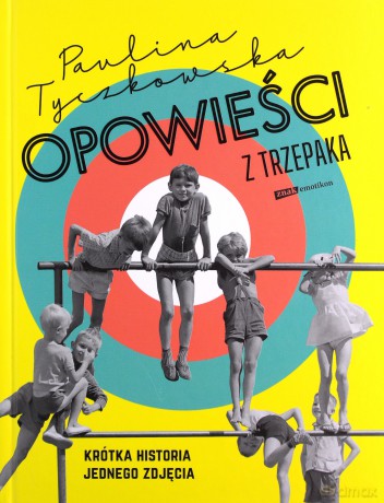 Opowieści z trzepaka. Krótka historia jednego zdjęcia - Tyczkowska Paulina [KSIĄŻKA]
